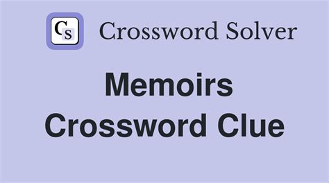 Enter a Crossword Clue. . Memoirs of a crossword clue